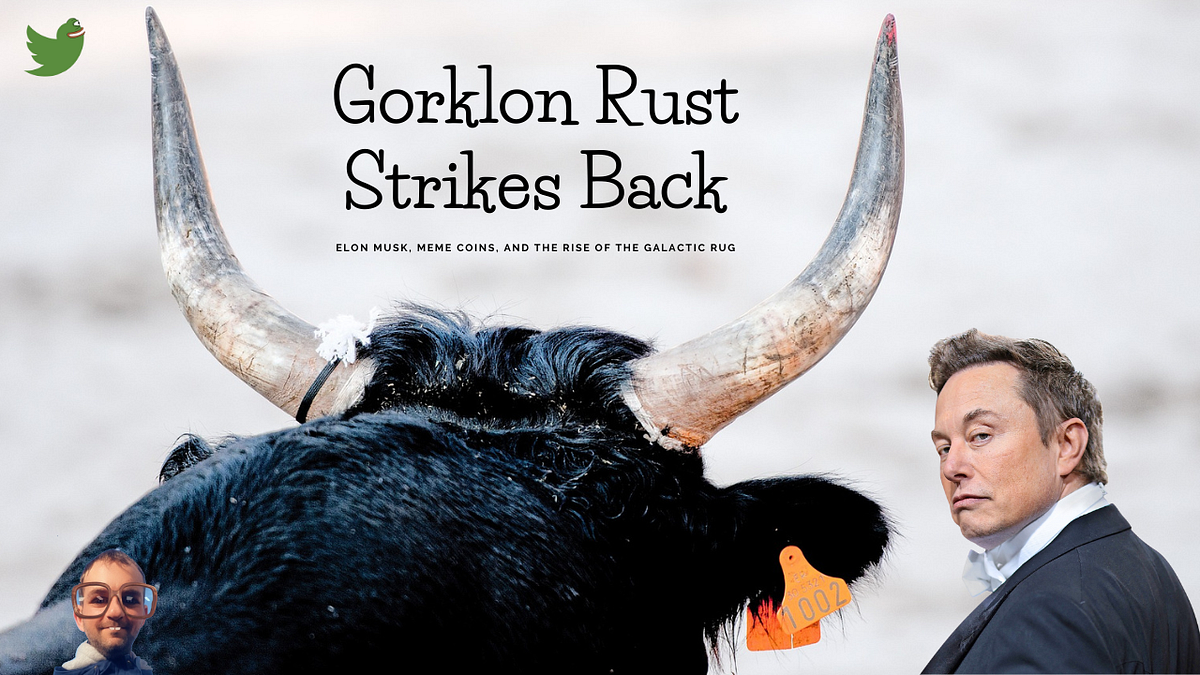 Gorklon Rust Strikes Back: Elon Musk, Meme Coins, and the Rise of the ...