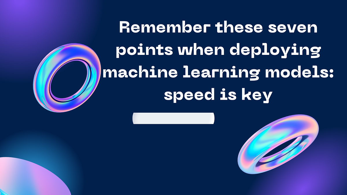 Remember these seven points when deploying machine learning models ...