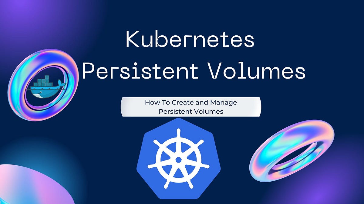 Kubernetes: How To Create And Manage Persistent Volumes Part 2 | By ...