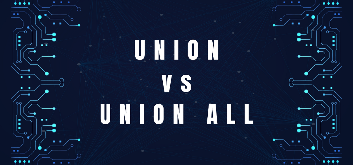 UNION vs UNION ALL SQL. UNION and UNION ALL are two SQL… by Muhammad