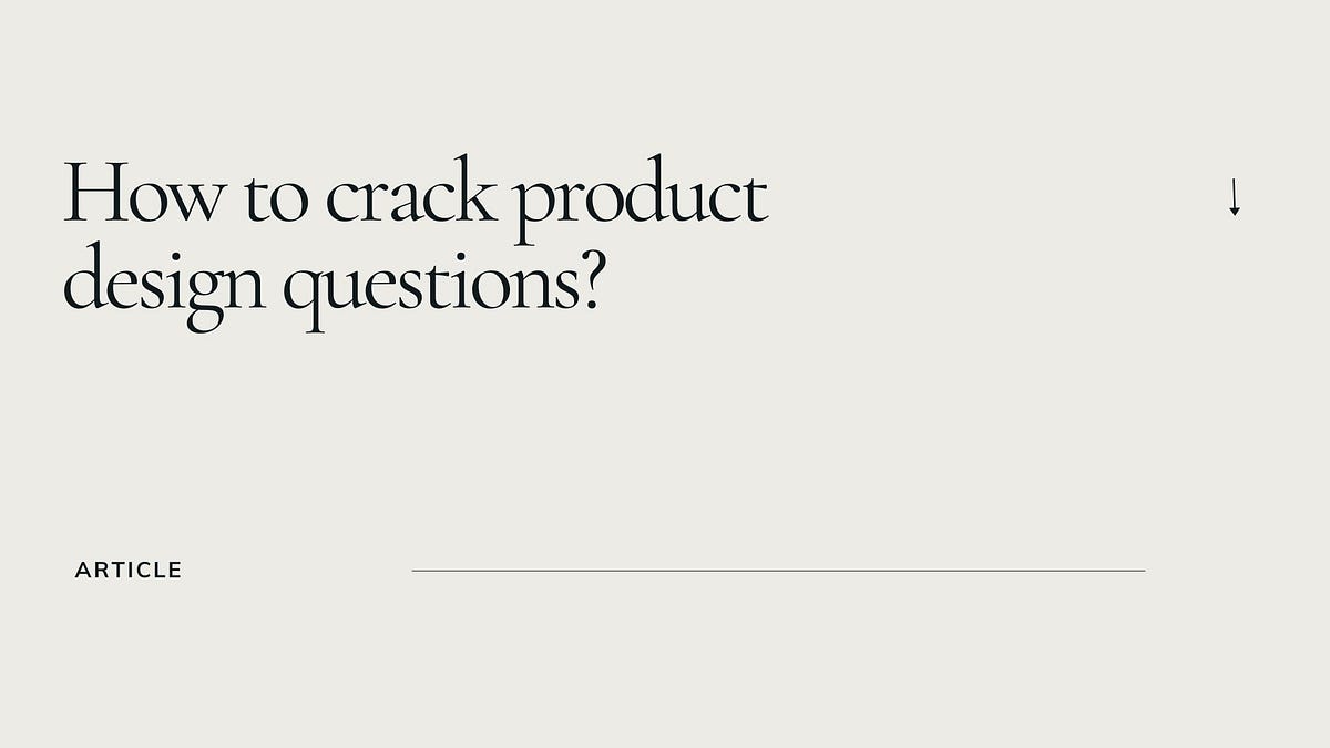 How to crack product design questions? Medium