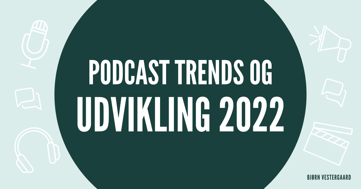 15 Eksperter om de 6 Vigtigste Trends for Podcastmarkedet i 2022