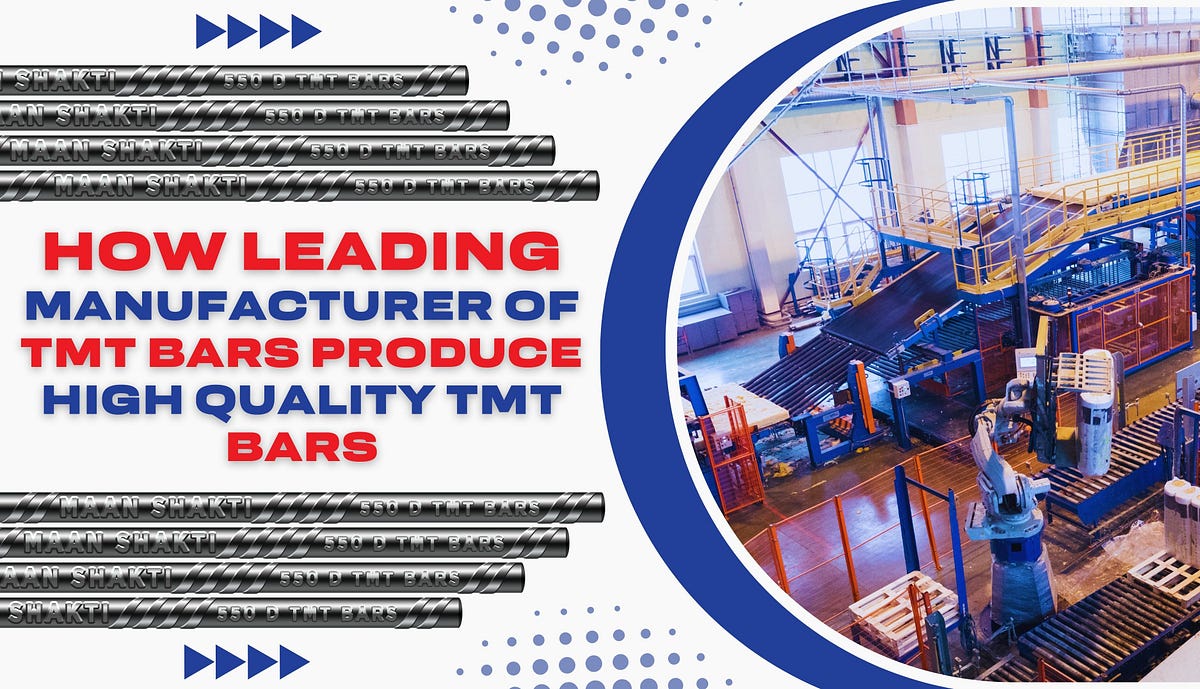 How do Leading Manufacturers of TMT Bars Produce HighQuality TMT Bars