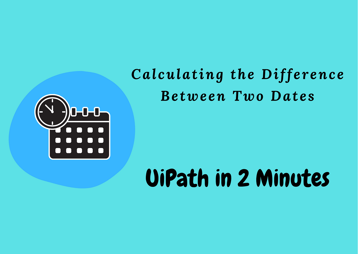 calculating-the-difference-between-two-dates-uipath-in-2-minutes