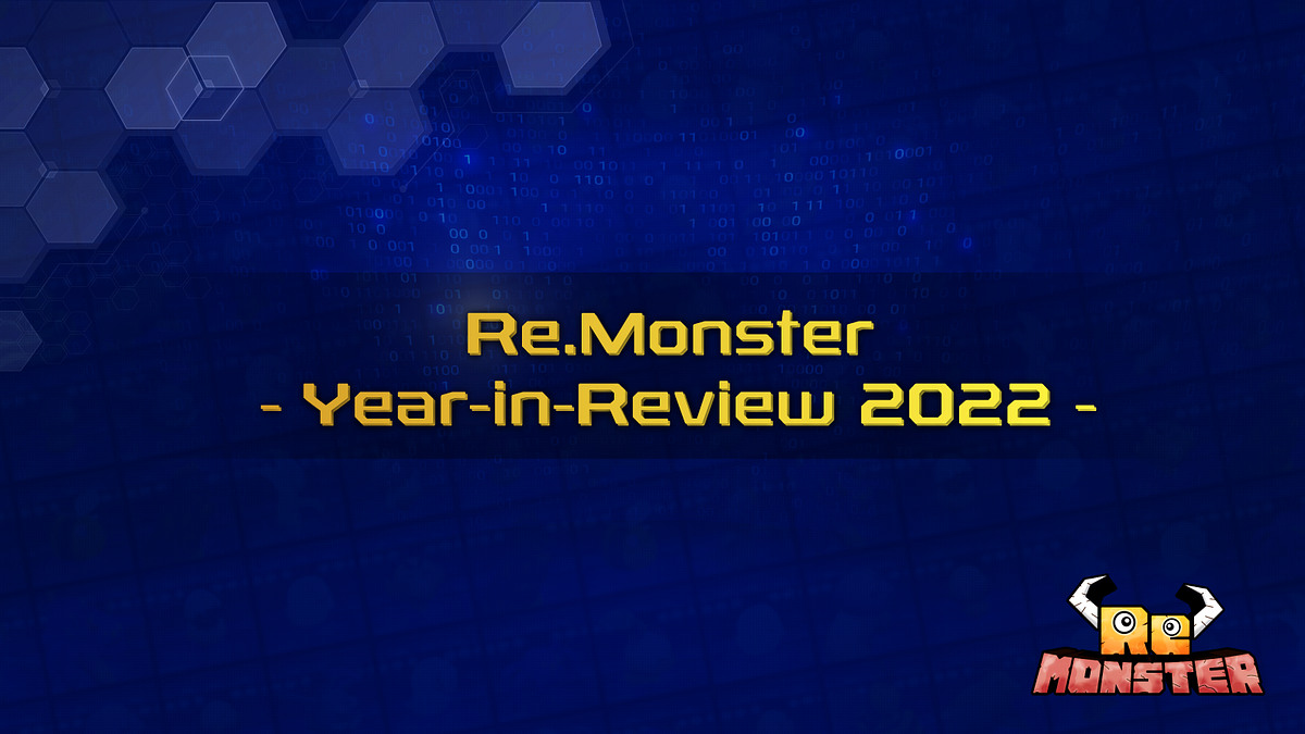 Re.Monster Year-in-Review 2022. あと数日で2022年が終わり、2023年を迎えます。その前に、今年私たちに起き