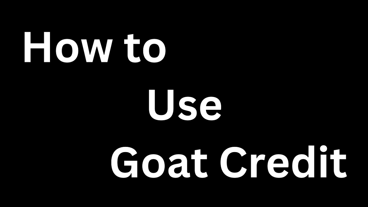 How to Use Goat Credit. Are you tired of conventional loans… by Mason