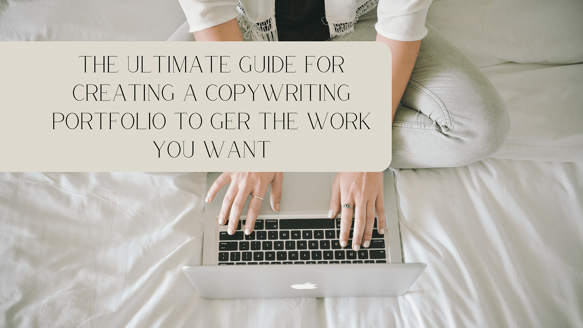 The Ultimate Guide for Creating a Copywriting Portfolio to get the Work