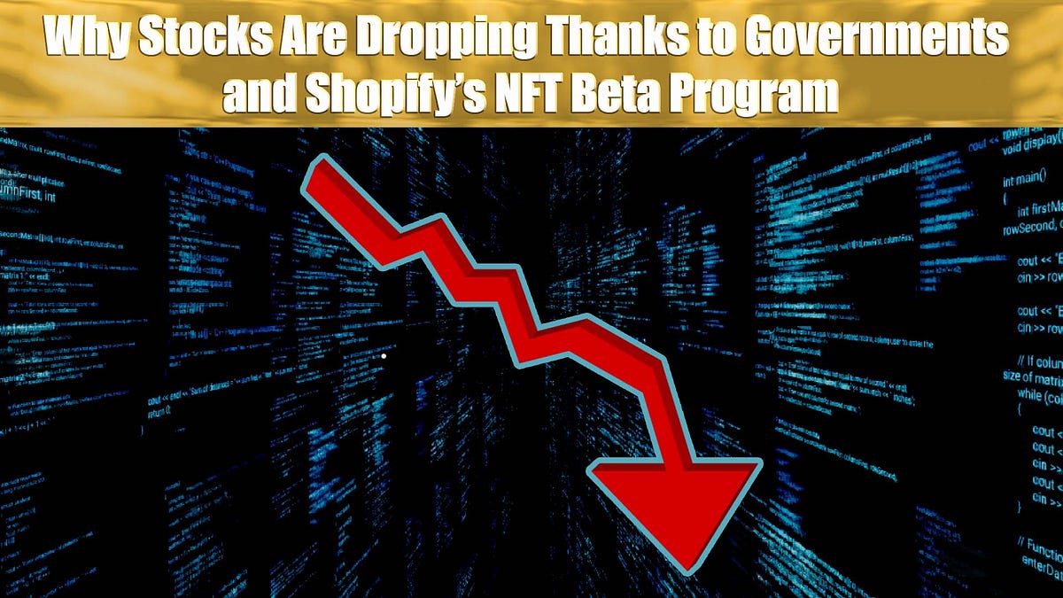 Why Stocks Are Dropping Thanks to Governments and Shopify’s NFT Beta