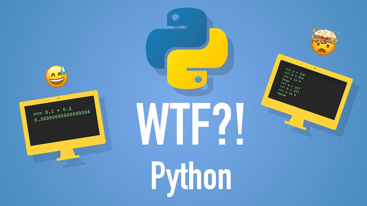 5 Times Python Made Me Say WTF. Learn some funny Python oddities | by ...
