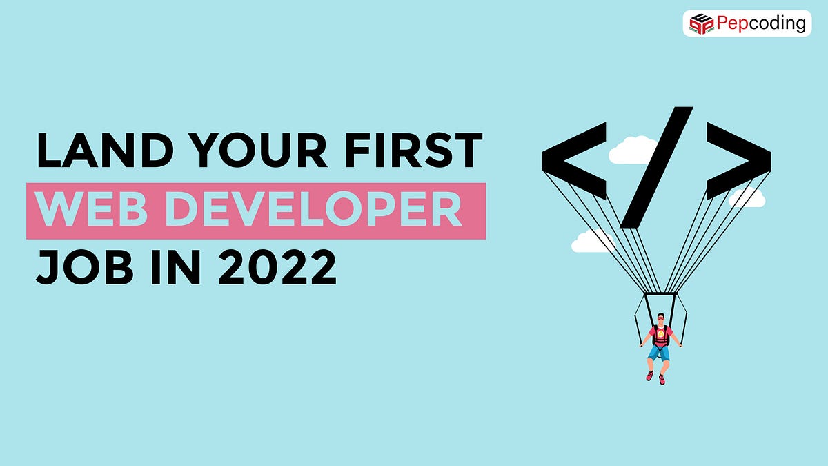 The Ultimate Guide To Land Your First Web Developer Job In 2022 By The Ultimate Guide To Land Your First Web Developer Job In 2022 By