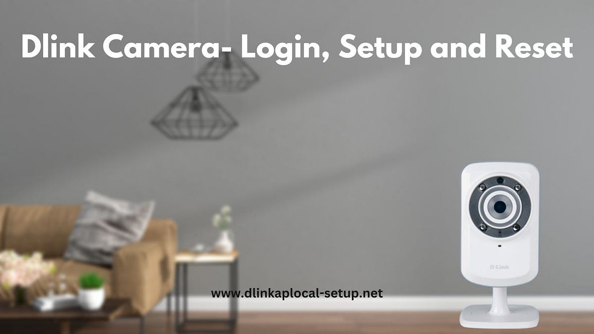 A Comprehensive Guide to D-Link Camera Setup: Using “dlinkap.local” for  Hassle-Free Configuration | by Nitinkumar | Medium