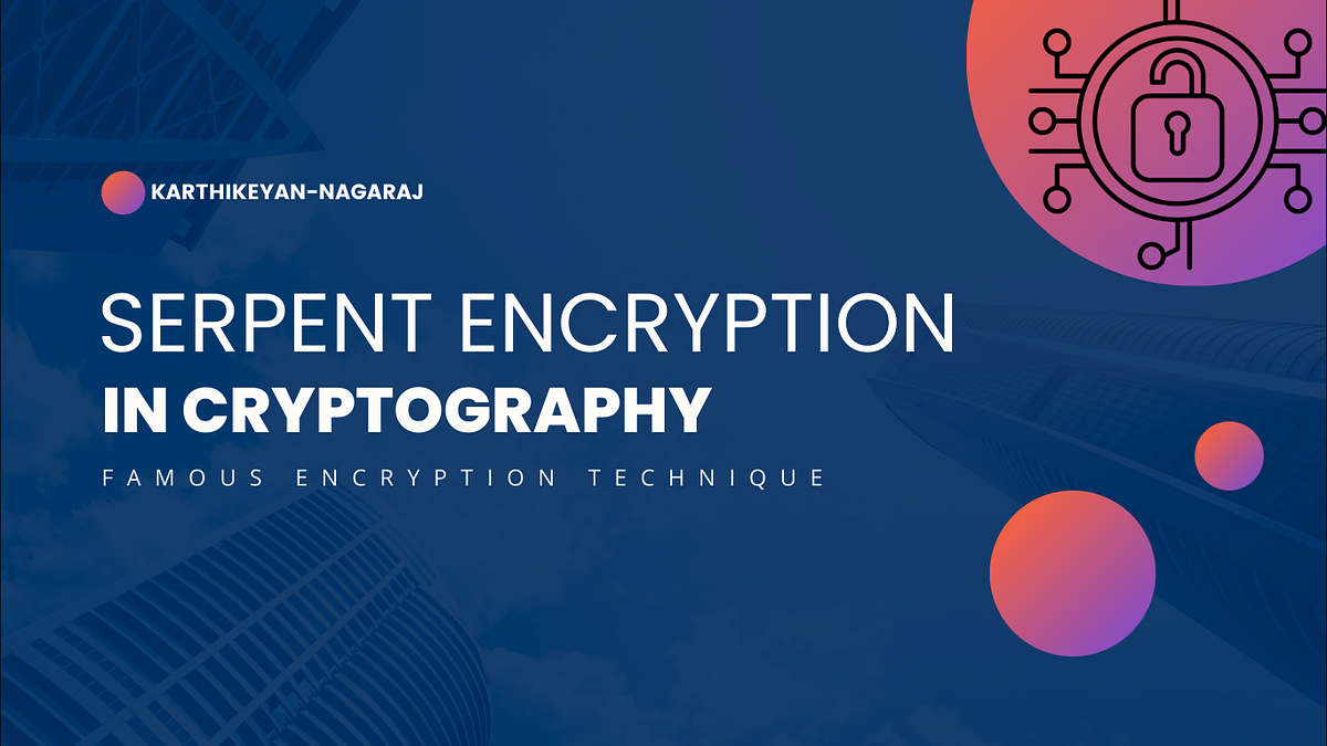 A Comprehensive Guide to Serpent Encryption: A Powerful Cipher for ...