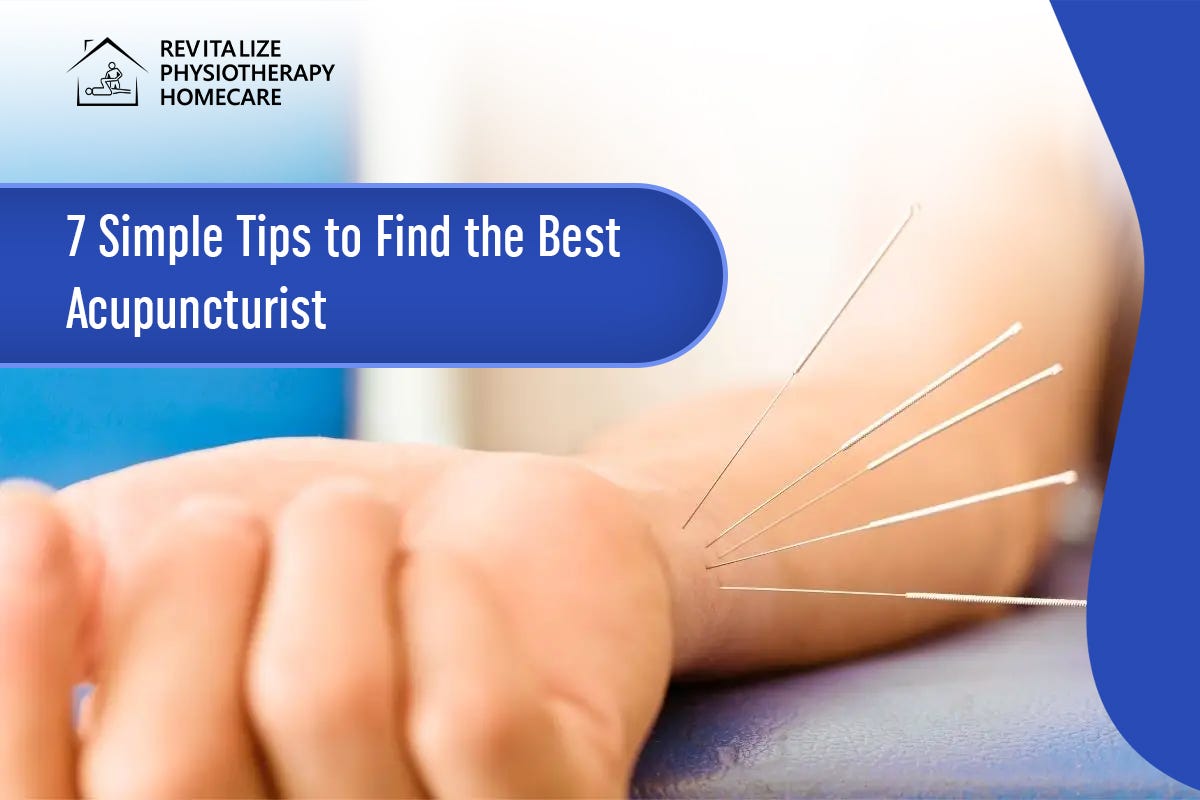 7 Simple Tips To Find The Best Acupuncturist by Revitalize Physiotheray and Homecare Oct