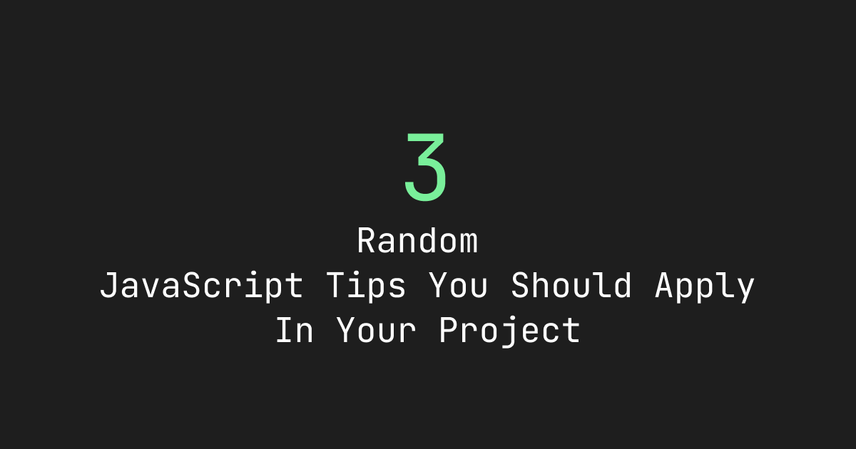 3 Random JavaScript Tips You Should Apply In Your Project | by İlyas ...