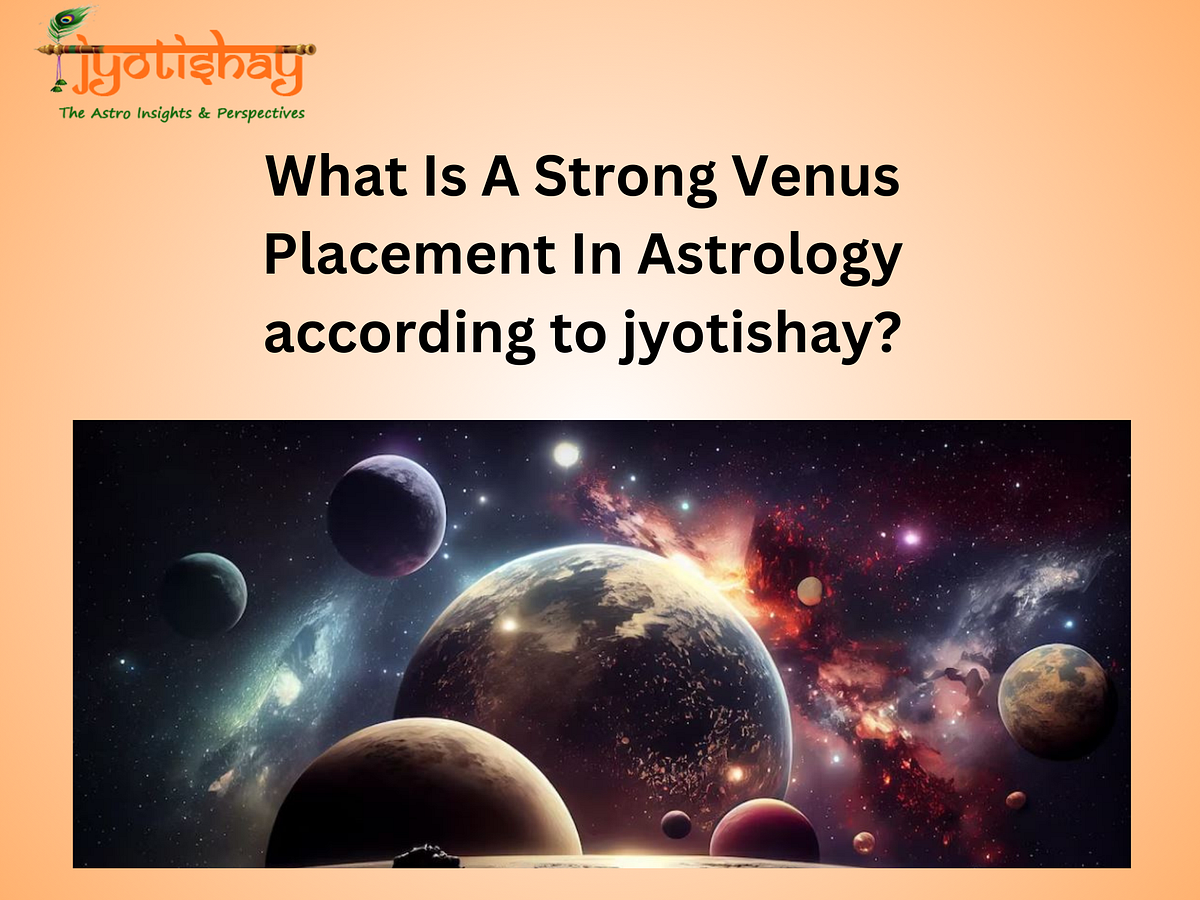 What Is A Strong Venus Placement In Astrology according to jyotishay