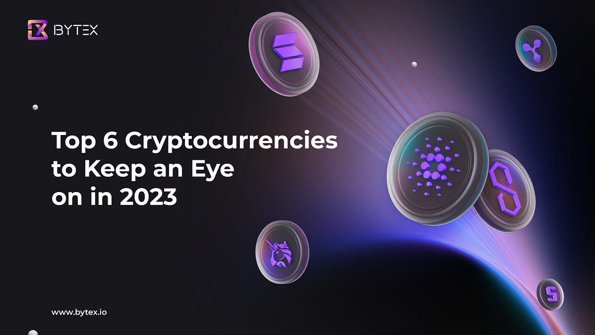 Top 6 Cryptocurrencies to Keep an Eye on in 2023 | Medium