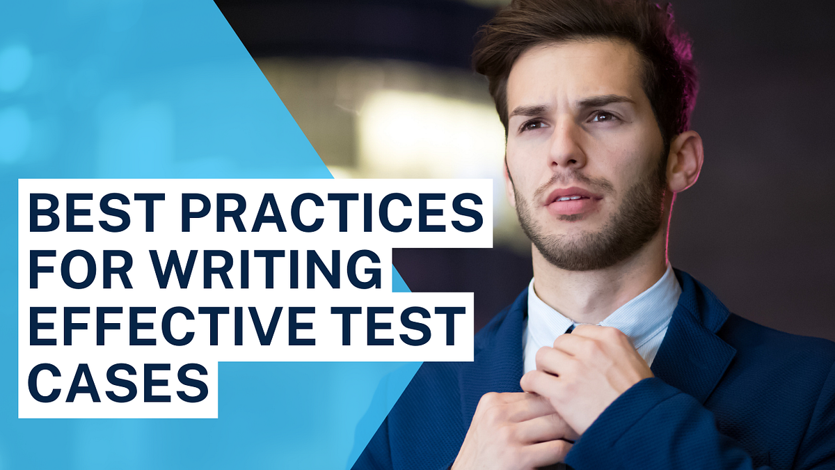Best Practices for Writing Effective Test Cases by thorlakonda thriveni Sep, 2023 Medium