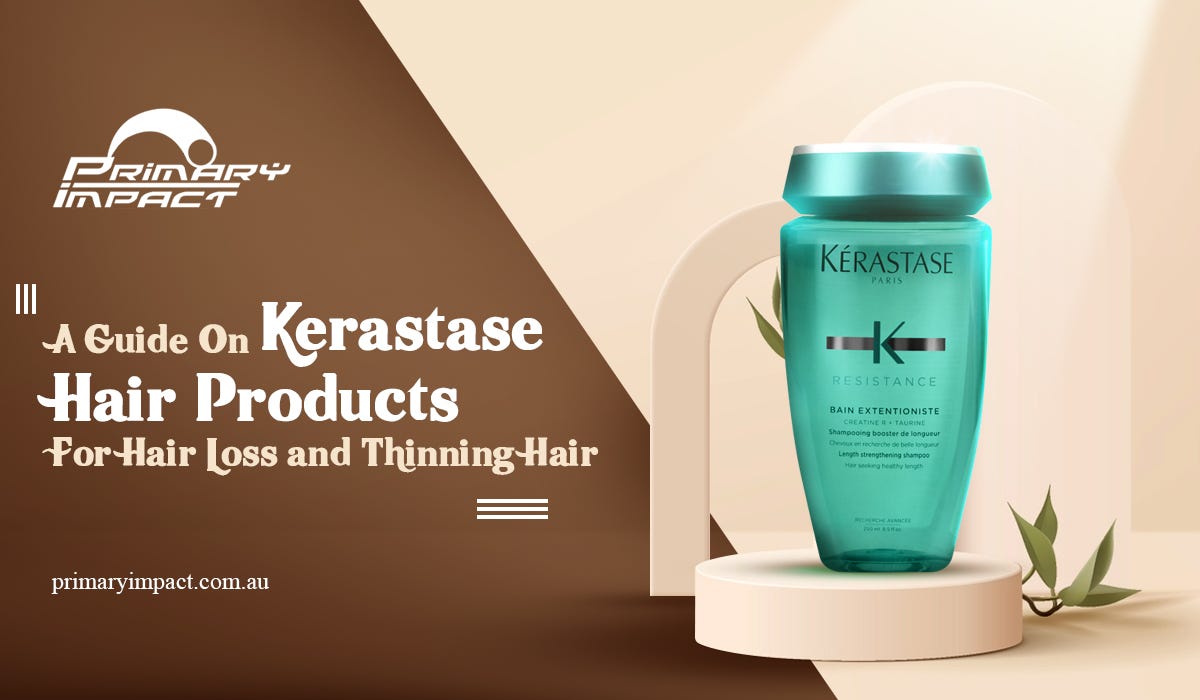 A Guide On Kerastase Hair Products For Hair Loss and Thinning Hair by Primary Impact Medium
