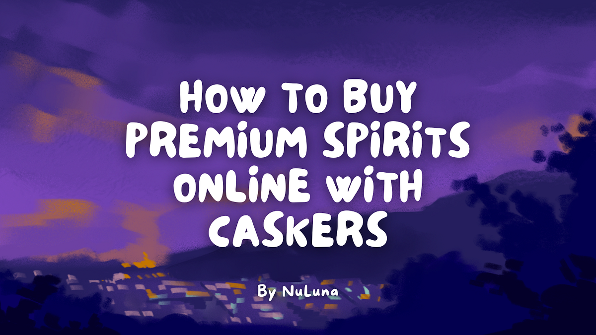 How to buy premium spirits online with Caskers by Nuluna Sep, 2023