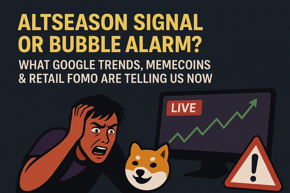 Altseason Signal or Bubble Alarm? What Google Trends, Memecoins & Retail  FOMO Are Telling Us Now | by MintonFin | Medium