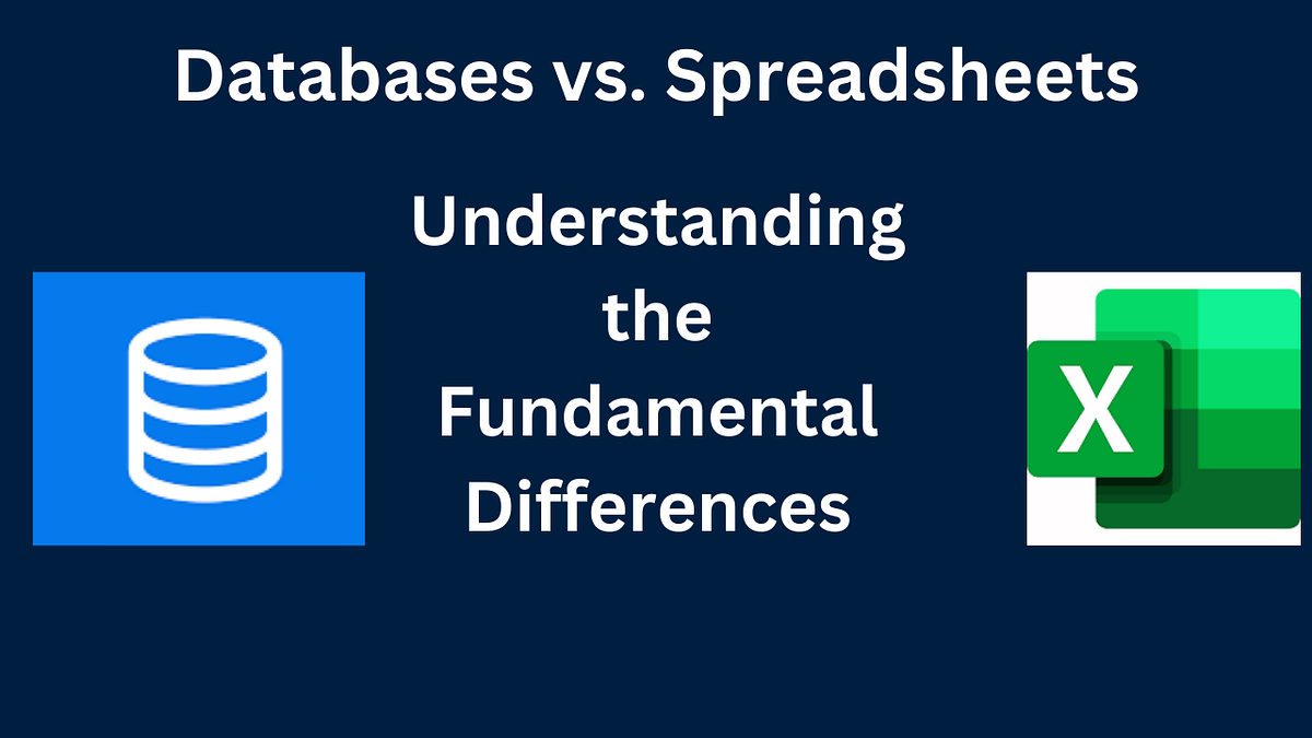 Databases vs. Spreadsheets Understanding the Fundamental Differences