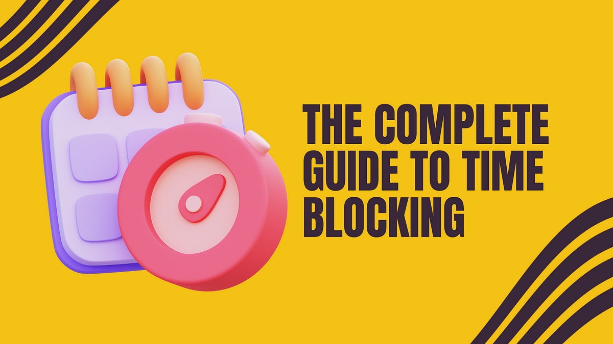 The Complete Guide to Time Blocking