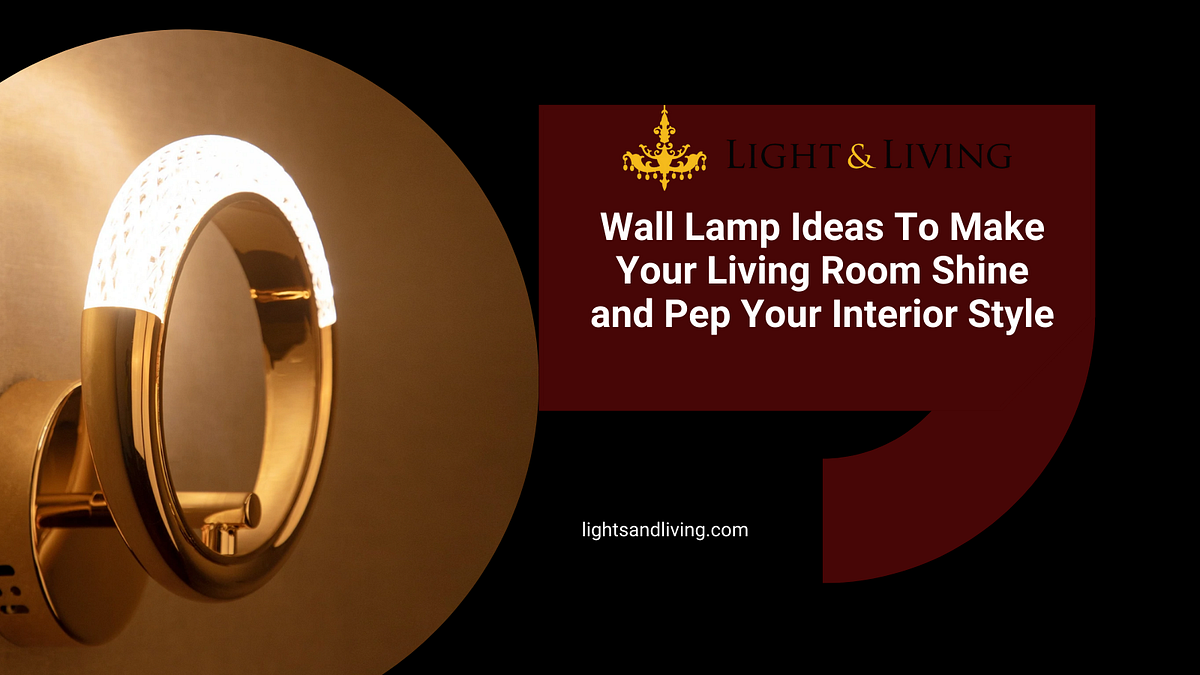 Wall Lamp Ideas To Make Your Living Room Shine and Pep Your Interior