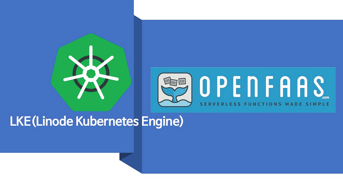 Implementing Serverless Computing with OpenFaaS on LKE | by Brandon ...