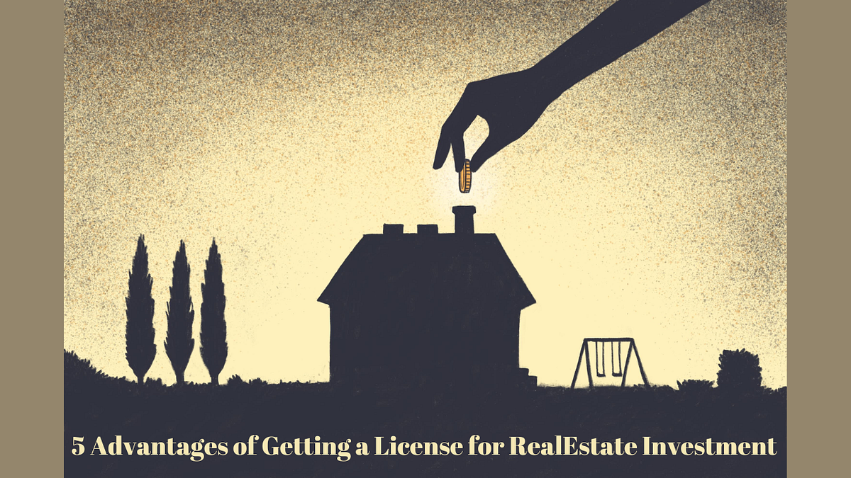 5 Advantages of Getting a License for Real Estate Investment by