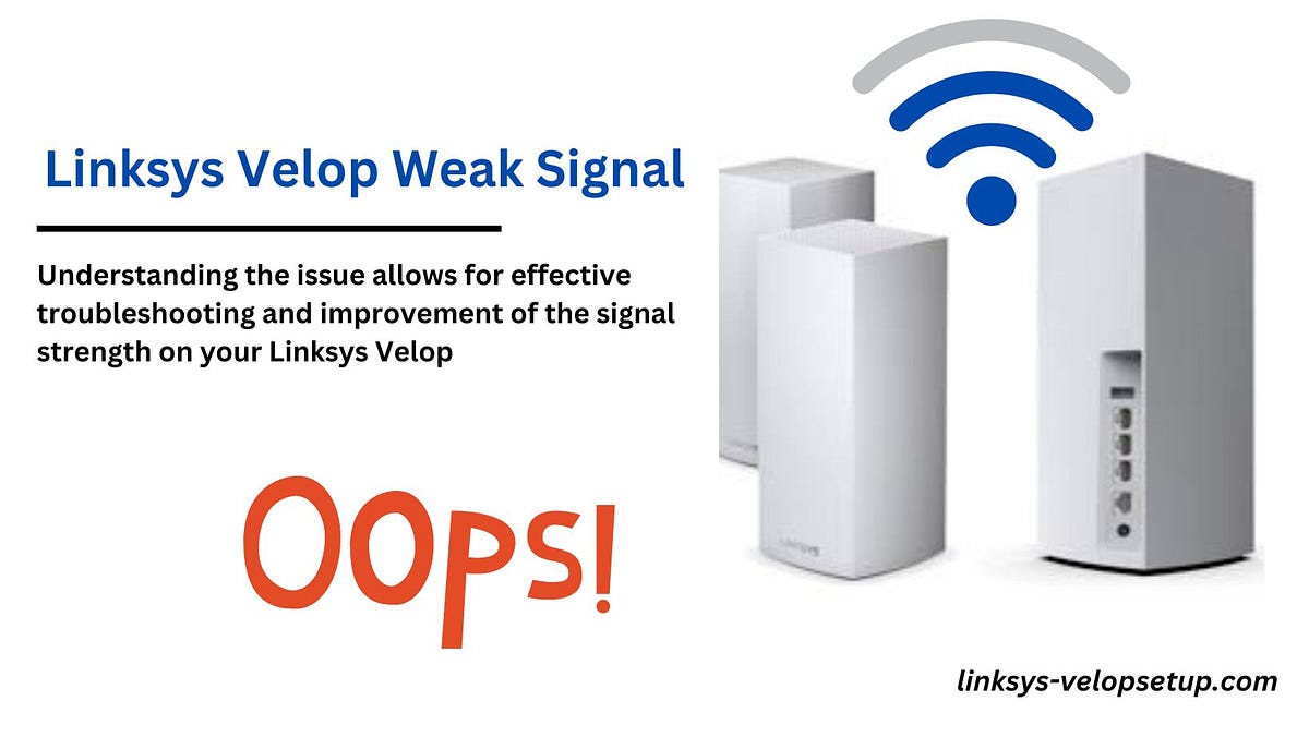 Enhancing Weak Signal Issues The Comprehensive Guide for Linksys Velop