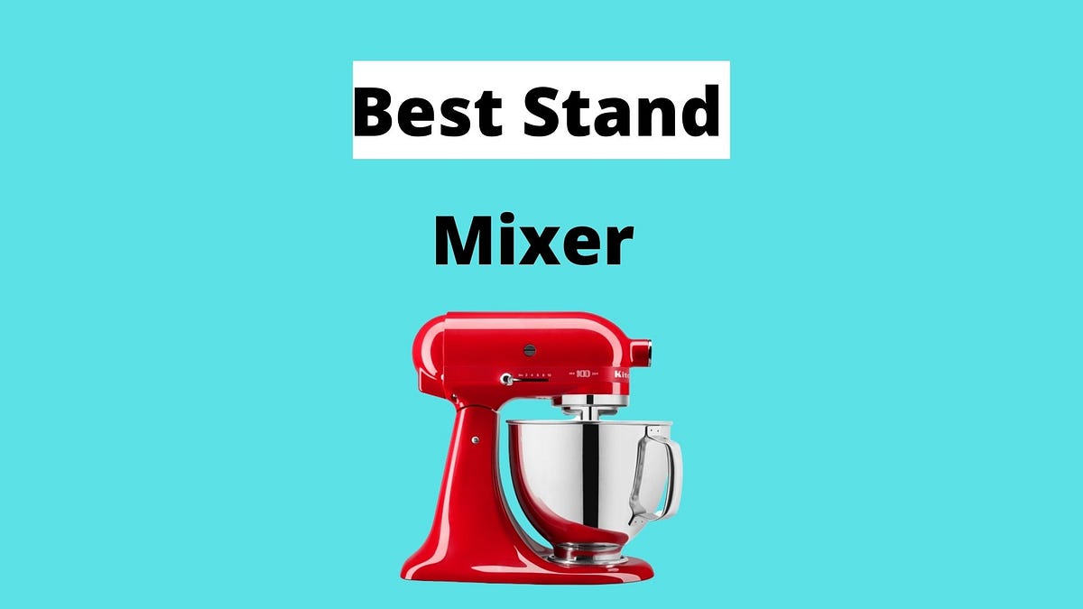 20+ Best Stand Mixer in 2022 Medium