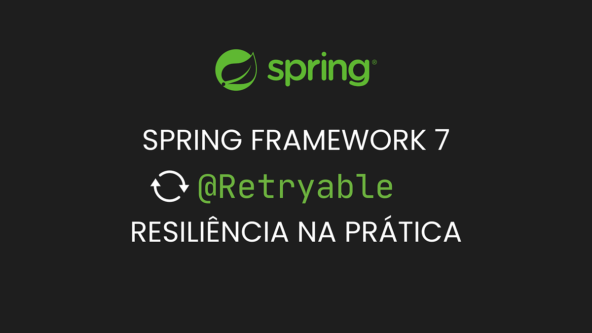 Spring Framework 7: Como usar a anotação @Retryable na prática | Medium
