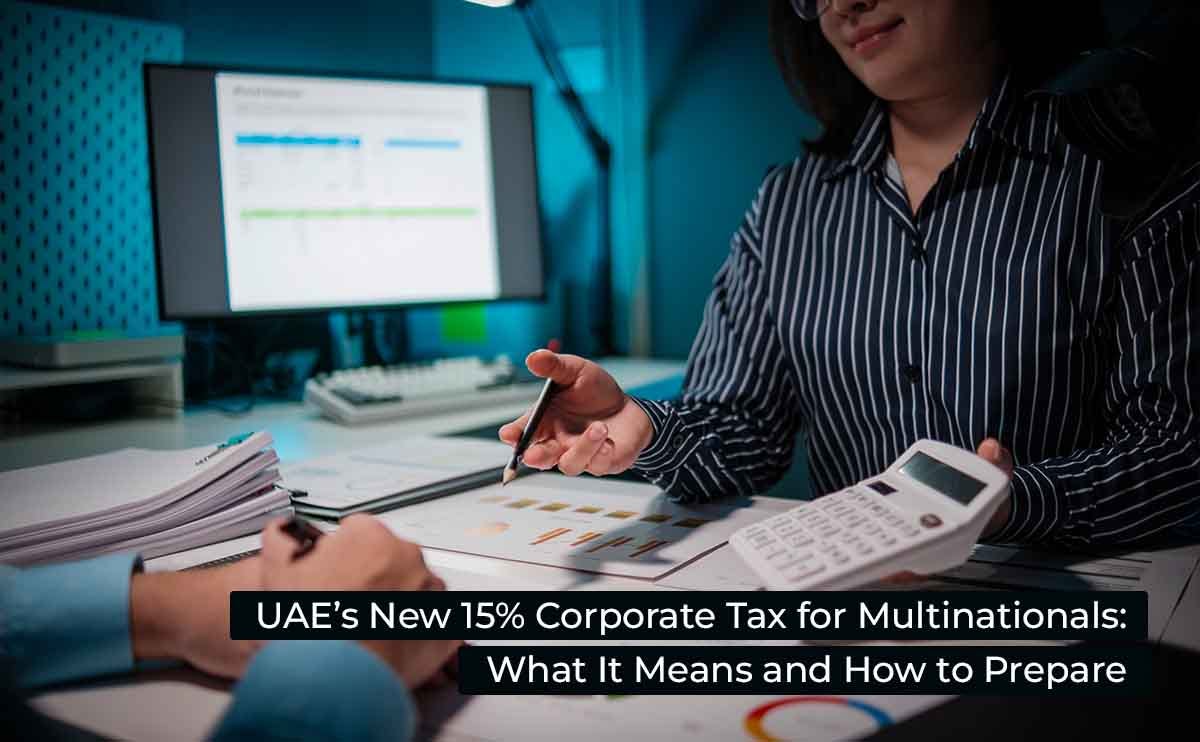 UAE’s New 15% Corporate Tax for Multinationals: What It Means and How to Prepare