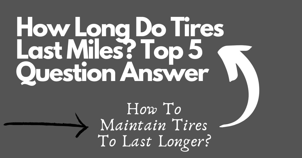 How Long Do Tires Last Miles? Top 5 Question Answer tiretx Medium
