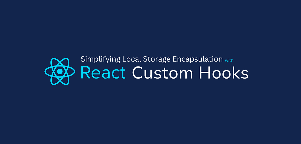 Simplifying Local Storage Encapsulation with Custom Hooks in React | by ...