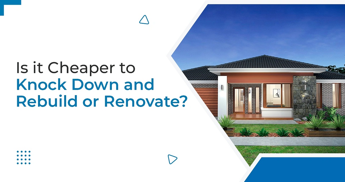 Is It Cheaper To Knock Down And Rebuild Or Renovate? | By Xcellhomesaus ...