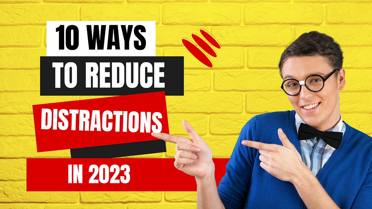 One Way To Control Distractions Is To 10 WAYS TO REDUCE DISTRACTIONS IN 2023 | by Ayush Kumar | Medium