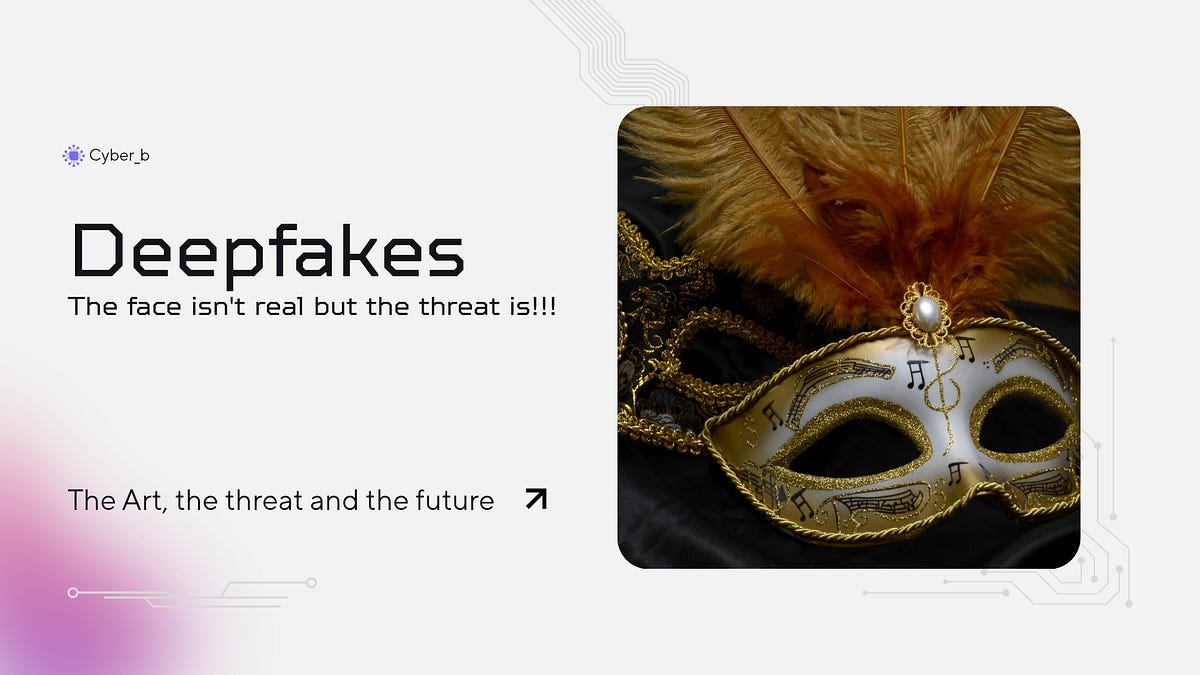 Deepfakes: The Face Isn’t Real, but the Threat Is