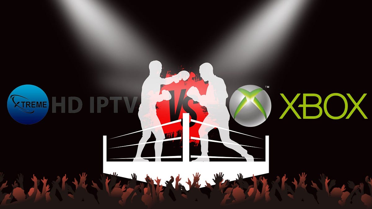 Xtreme HD IPTV vs Xbox IPTV. The choice between different IPTV… | by Rajesh  Kumar | Medium