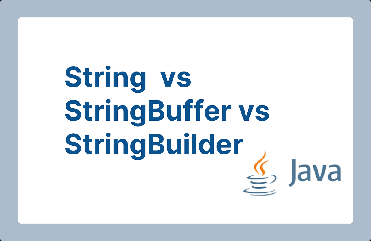 Comparing Java’s String, StringBuffer, and StringBuilder | by Shamali ...