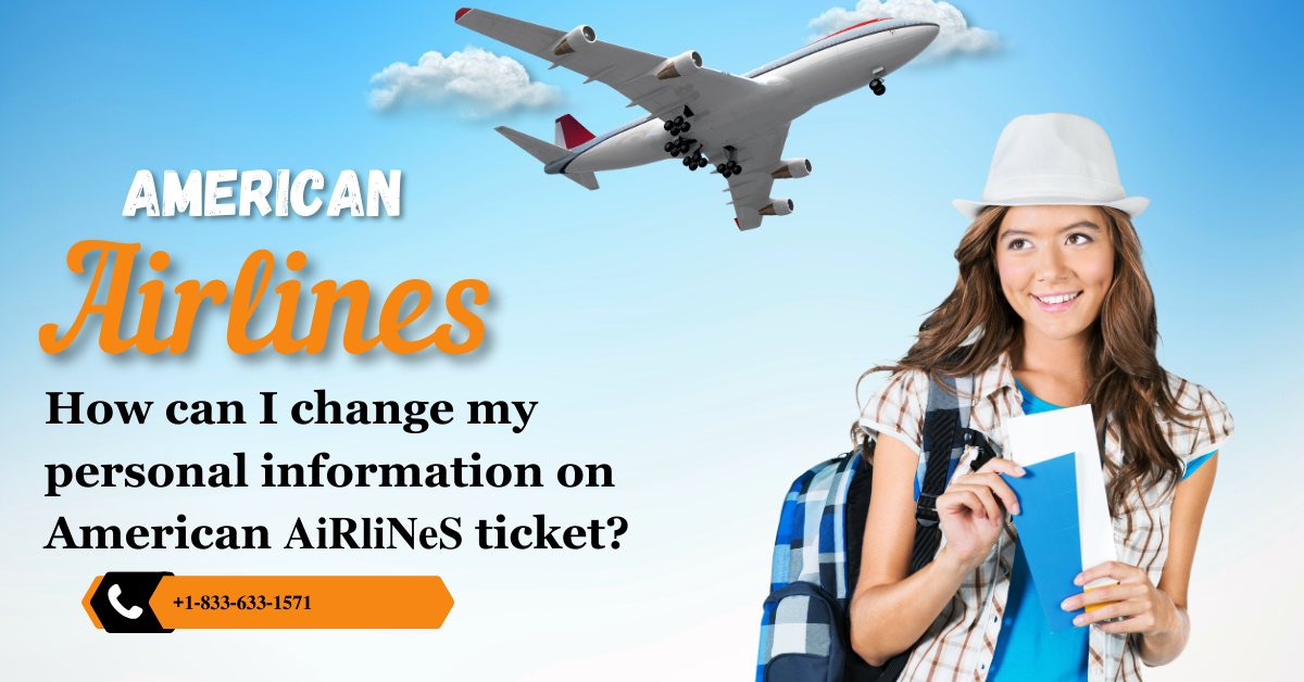 How can I change my personal information on American 𝐀𝐢𝐑𝐥𝐢𝐍𝐞𝐒 ticket?  | +1–833–633–1571 | by Babu Bhaiya | Feb, 2024 | Medium