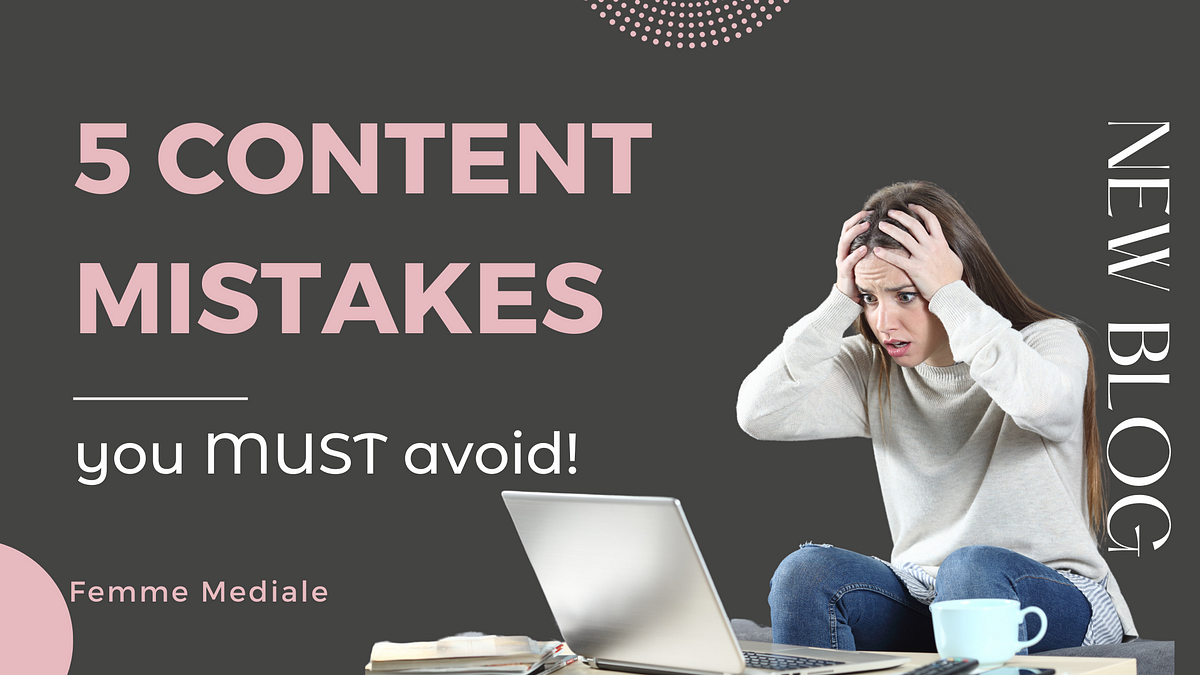 5 Content Mistakes you MUST avoid! Don’t fall for these | by Femme ...