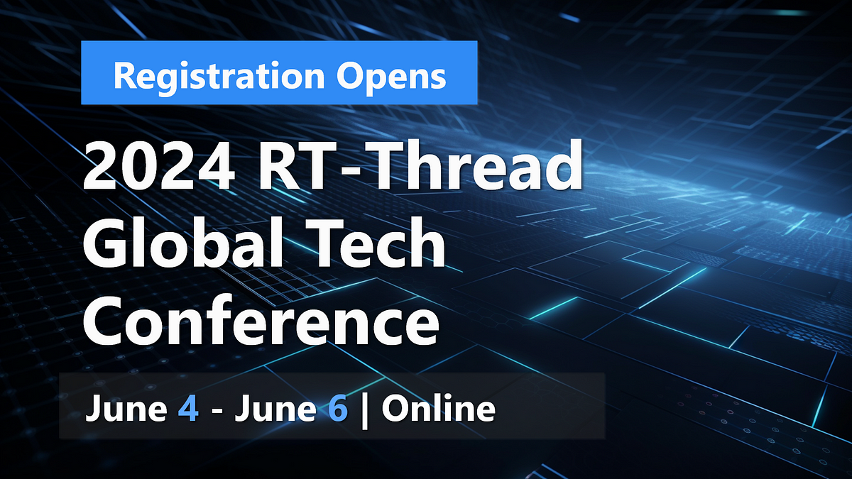 2024 RTThread Global Tech Conference Registration Opens by RTThread