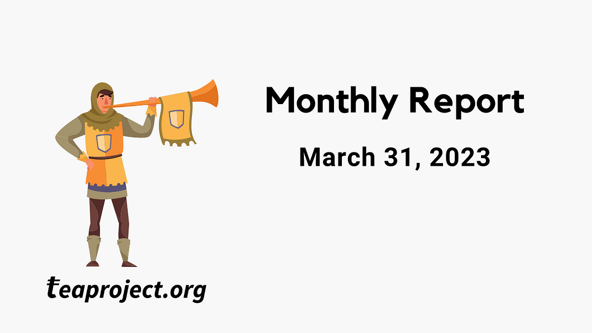TEA Project Monthly Report — March 31, 2023