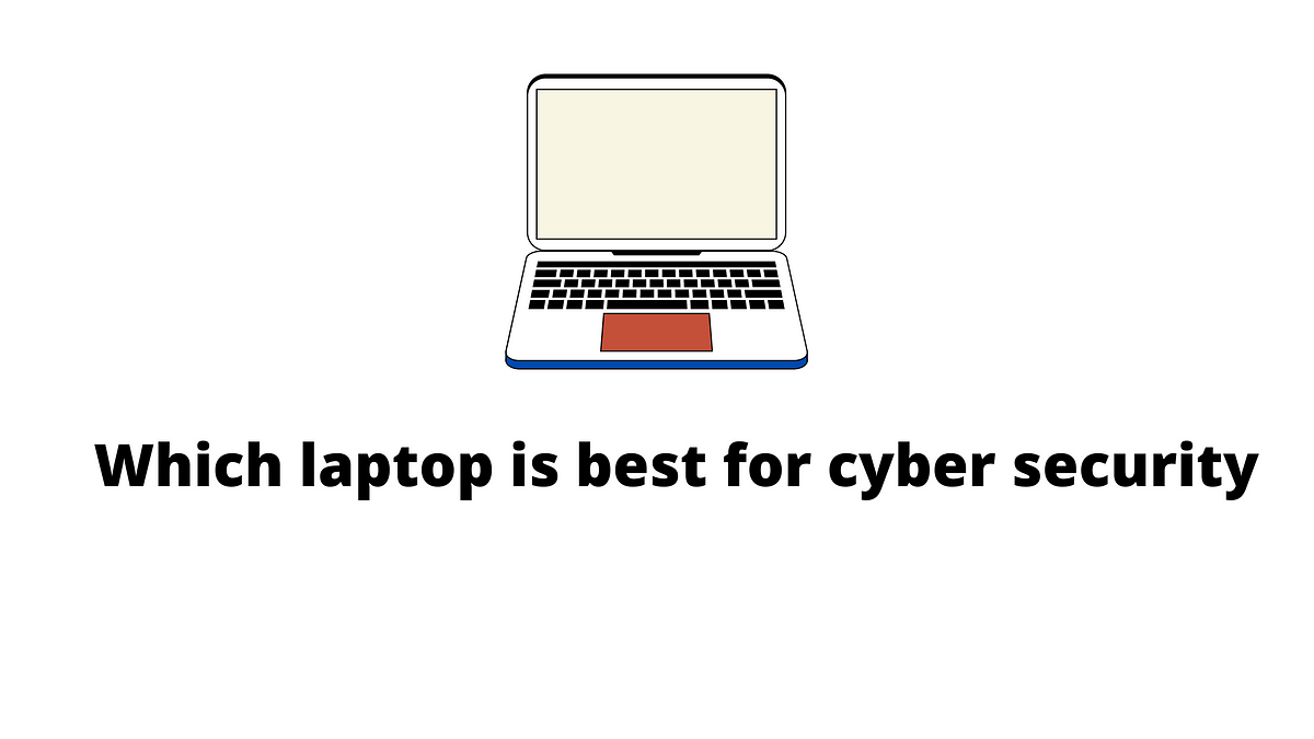 Which Laptop Is Best For Cyber Security? Buytake Review Medium