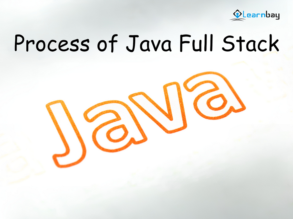 What is the Process of Java Full Stack? The Developer’s Easy Guide | by ...