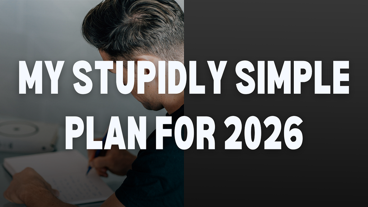 My stupidly simple plan for 2026