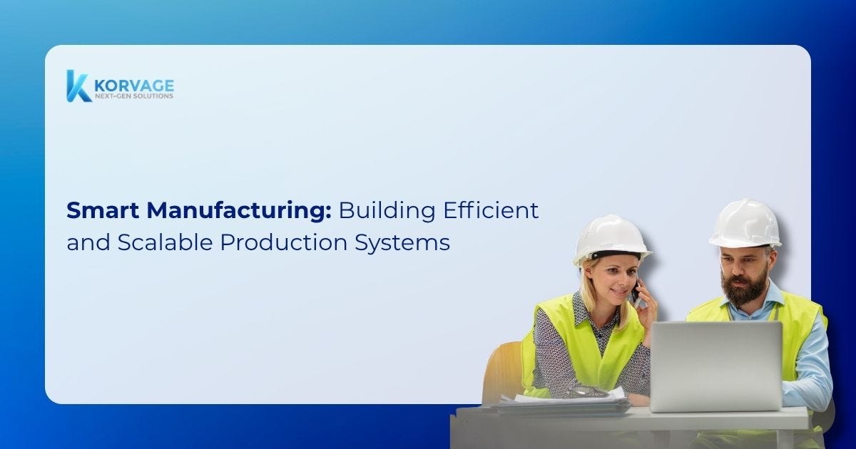 Smart Manufacturing: Building Efficient and Scalable Production Systems