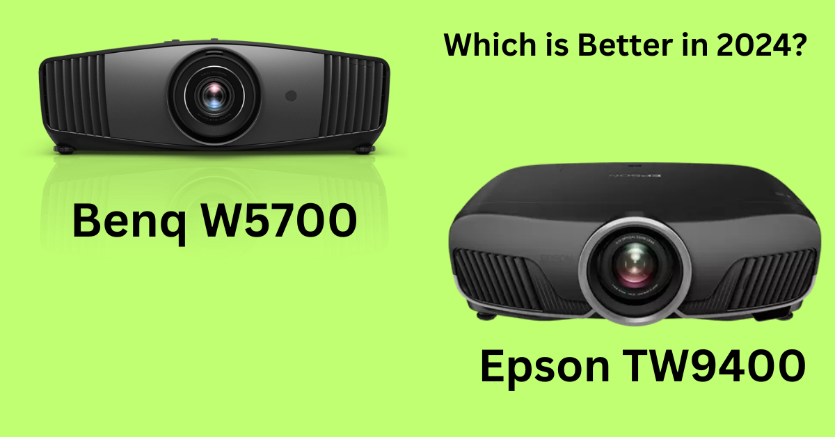 Benq W5700 vs Epson TW9400: Which is Better in 2024?