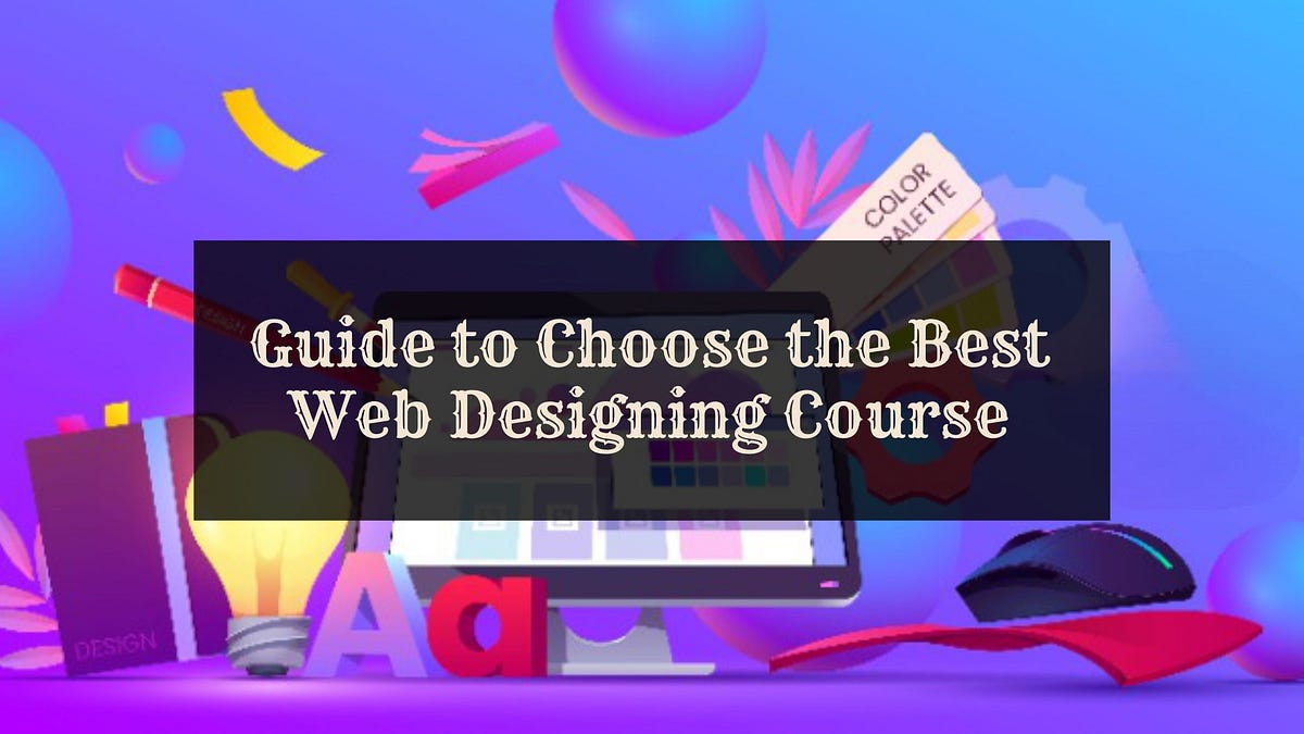Guide to Choose the Best Web Designing Course In Delhi | by Ritik ...